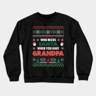 Who Needs Santa When You Have Grandpa Christmas Crewneck Sweatshirt